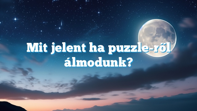 Mit jelent ha puzzle-ről álmodunk?