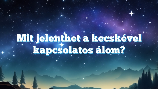 Mit jelenthet a kecskével kapcsolatos álom?