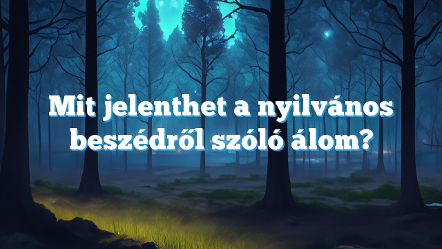 Mit jelenthet a nyilvános beszédről szóló álom?