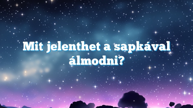 Mit jelenthet a sapkával álmodni?