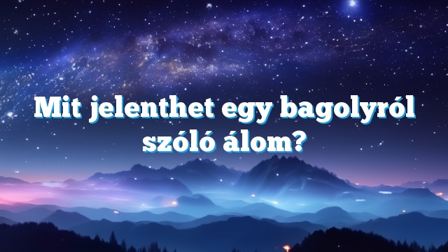 Mit jelenthet egy bagolyról szóló álom?