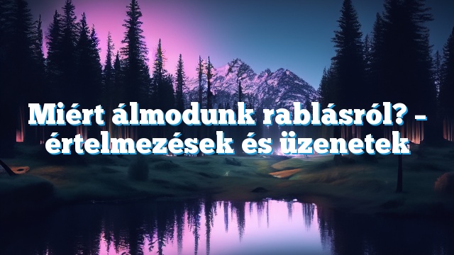 Miért álmodunk rablásról? – értelmezések és üzenetek