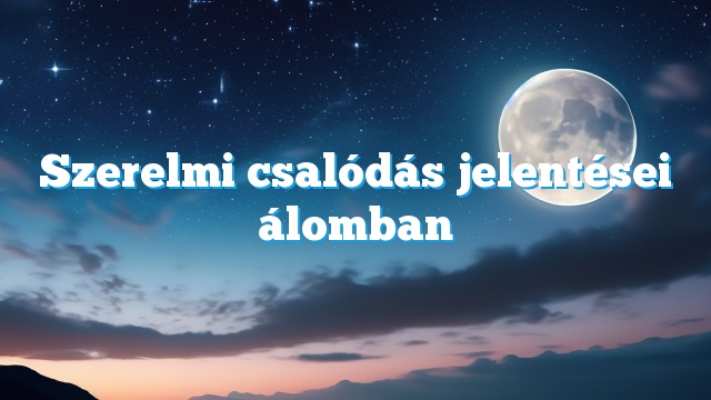 Szerelmi csalódás jelentései álomban