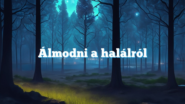 Álmodni a halálról