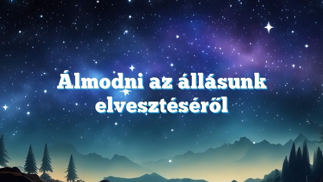 Álmodni az állásunk elvesztéséről