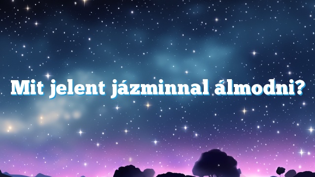 Mit jelent jázminnal álmodni?