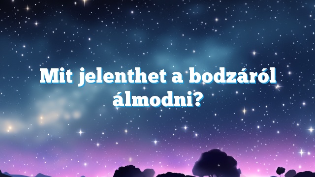 Mit jelenthet a bodzáról álmodni?