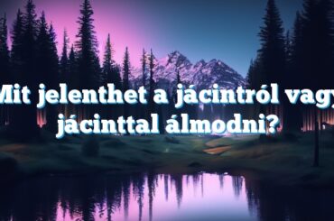 Mit jelenthet a jácintról vagy jácinttal álmodni?