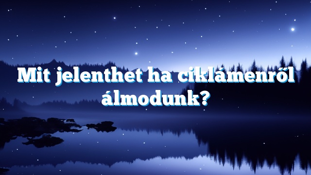 Mit jelenthet ha ciklámenről álmodunk?