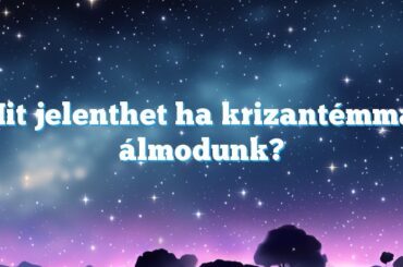 Mit jelenthet ha krizantémmal álmodunk?