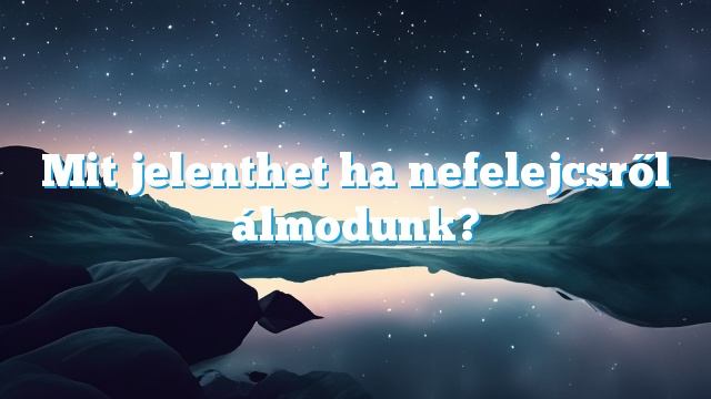 Mit jelenthet ha nefelejcsről álmodunk?