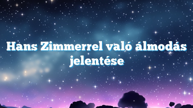 Hans Zimmerrel való álmodás jelentése