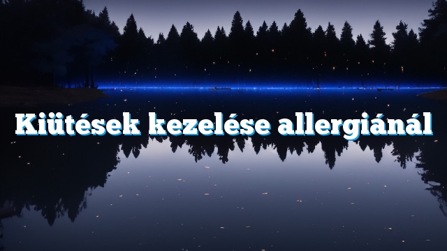 Kiütések kezelése allergiánál