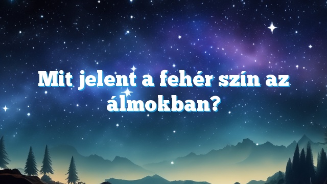 Mit jelent a fehér szín az álmokban?