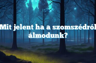 Mit jelent ha a szomszédról álmodunk?