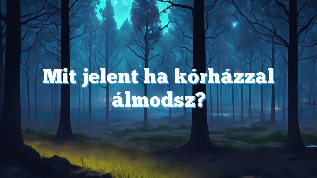 Mit jelent ha kórházzal álmodsz?