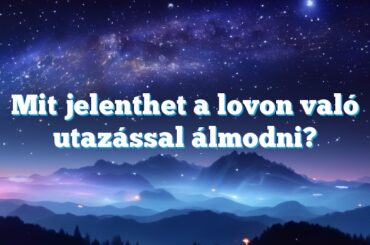 Mit jelenthet a lovon való utazással álmodni?