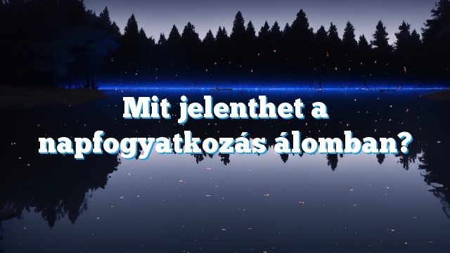 Mit jelenthet a napfogyatkozás álomban?