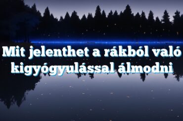 Mit jelenthet a rákból való kigyógyulással álmodni