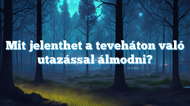 Mit jelenthet a teveháton való utazással álmodni?