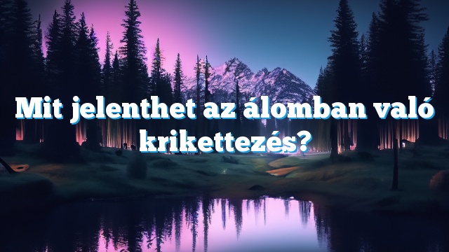 Mit jelenthet az álomban való krikettezés?