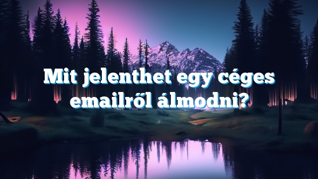 Mit jelenthet egy céges emailről álmodni?