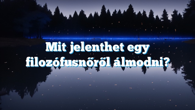 Mit jelenthet egy filozófusnőről álmodni?