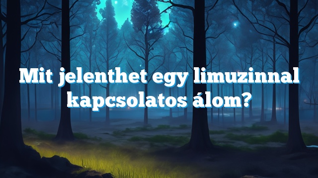 Mit jelenthet egy limuzinnal kapcsolatos álom?