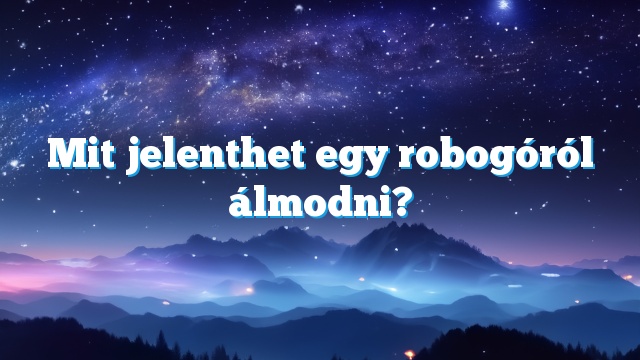 Mit jelenthet egy robogóról álmodni?