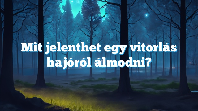 Mit jelenthet egy vitorlás hajóról álmodni?