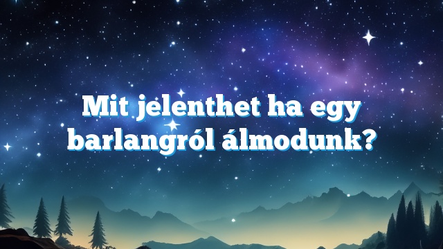 Mit jelenthet ha egy barlangról álmodunk?