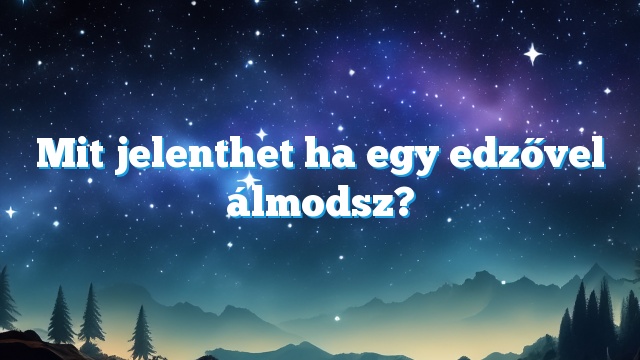 Mit jelenthet ha egy edzővel álmodsz?