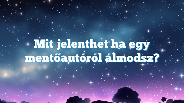 Mit jelenthet ha egy mentőautóról álmodsz?