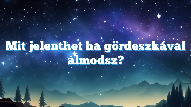 Mit jelenthet ha gördeszkával álmodsz?