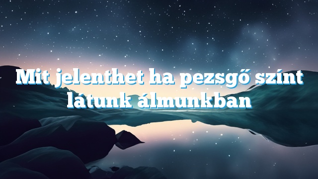 Mit jelenthet ha pezsgő színt látunk álmunkban