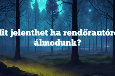 Mit jelenthet ha rendőrautóról álmodunk?