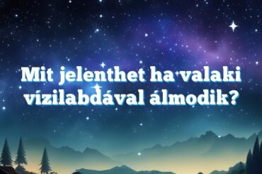 Mit jelenthet ha valaki vízilabdával álmodik?