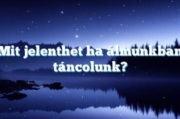 Mit jelenthet ha álmunkban táncolunk?