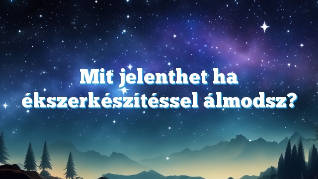 Mit jelenthet ha ékszerkészítéssel álmodsz?