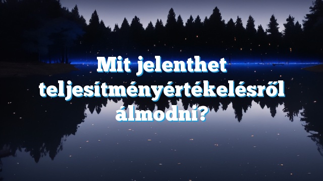 Mit jelenthet teljesítményértékelésről álmodni?