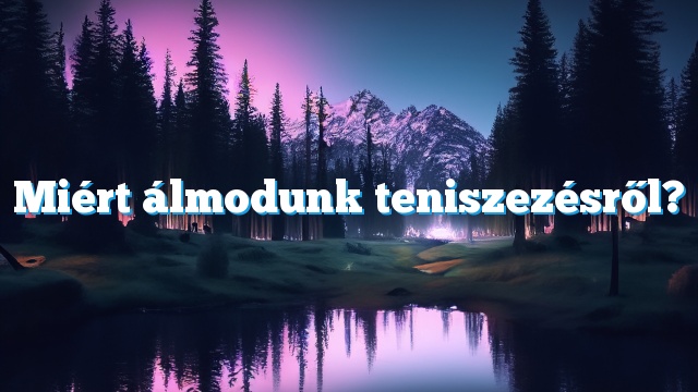 Miért álmodunk teniszezésről?