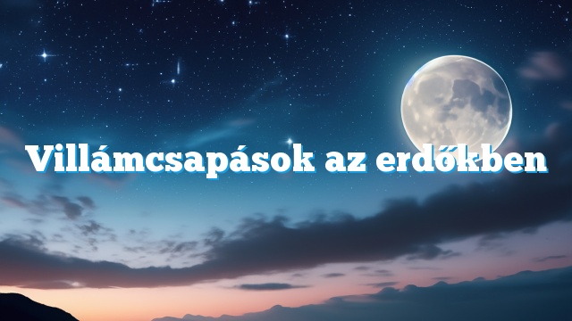 Villámcsapások az erdőkben