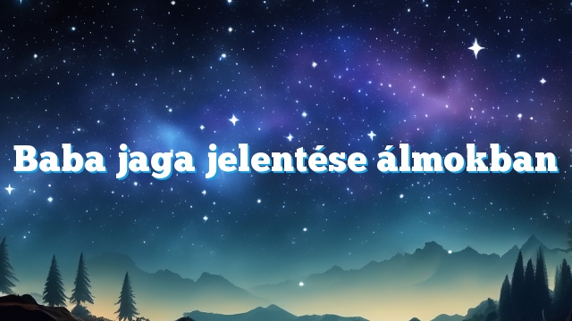 Baba jaga jelentése álmokban