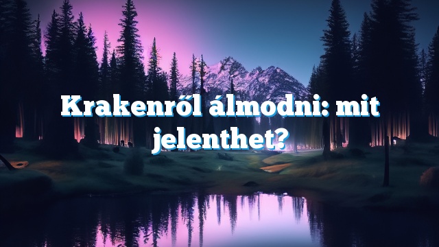 Krakenről álmodni: mit jelenthet?