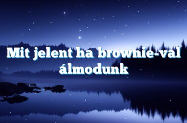 Mit jelent ha brownie-val álmodunk