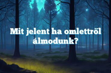 Mit jelent ha omlettről álmodunk?