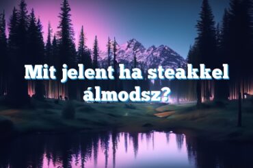 Mit jelent ha steakkel álmodsz?