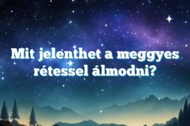 Mit jelenthet a meggyes rétessel álmodni?