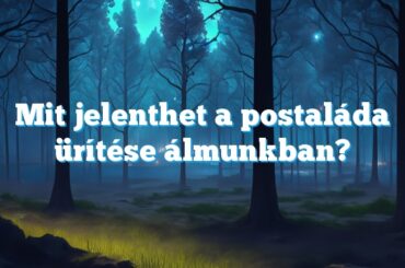 Mit jelenthet a postaláda ürítése álmunkban?