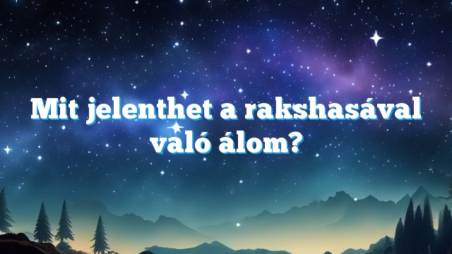 Mit jelenthet a rakshasával való álom?